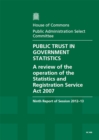 Image for Public trust in government statistics : a review of the operation of the Statistics and Registration Service Act 2007, ninth report of session 2012-13, report, together with formal minutes, oral and w