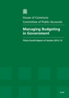 Image for Managing budgeting in government : thirty-fourth report of session 2012-13, report, together with formal minutes, oral and written evidence