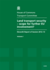 Image for Land transport security - scope for further EU involvement? : eleventh report of session 2012-13, Vol. 1: Report, together with formal minutes, oral and written evidence