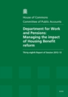 Image for Department for Work and Pensions : Managing the Impact of Housing Benefit Reform, Thirty-Eighth Report of Session 2012-13, Report, Together with Formal Minutes, Oral and Written Evidence
