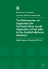 Image for The referendum on separation for Scotland : how would separation affect jobs in the Scottish defence industry?, eighth report of session 2012-13, report, together with formal minutes