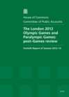 Image for The London 2012 Olympic Games and Paralympic Games : post-Games review, fortieth report of session 2012-13, report, together with formal minutes, oral and written evidence