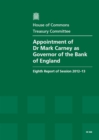 Image for Appointment of Dr Mark Carney as Governor of the Bank of England : eighth report of session 2012-13, report, together with formal minutes, oral and written evidence