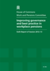 Image for Improving governance and best practice in workplace pensions : sixth report of session 2012-13, Vol. 1: Report, together with formal minutes