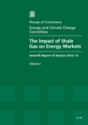 Image for The impact of shale gas on energy markets : seventh report of session 2012-13, Vol. 1: Report, together with formal minutes, oral and written evidence