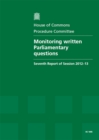 Image for Monitoring written Parliamentary questions : seventh report of session 2012-13, report, together with formal minutes and oral evidence