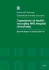 Image for Department of Health : Managing NHS Hospital Consultants, Eleventh Report of Session 2013-14, Report, Together with Formal Minutes, Oral and Written Evidence