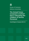 Image for The Armed Forces Covenant in Action? : Part 3: Educating the Children of Service Personnel, Fourth Report of Session 2013-14, Report, Together with Formal Minutes, Oral and Written Evidence
