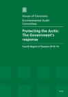 Image for Protecting the Arctic : The Government&#39;s Response, Fourth Report of Session 2013-14, Report, Together with Formal Minutes, Oral and Written Evidence