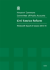 Image for Civil Service reform : thirteenth report of session 2013-14, report, together with formal minutes, oral and written evidence