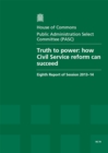 Image for Truth to power : how Civil Service reform can succeed, eighth report of session 2013-14, Vol. 1: Report, together with formal minutes, oral evidence