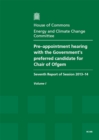 Image for Pre-appointment hearing with the Government&#39;s preferred candidate for Chair of Ofgem : seventh report of session 2013-14, Vol. 1: Report, together with formal minutes and oral evidence