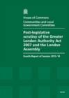 Image for Post-legislative scrutiny of the Greater London Authority Act 2007 and the London Assembly : fourth report of session 2013-14, report, together with formal minutes, oral and written evidence