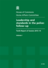Image for Leadership and standards in the police : follow-up, tenth report of session 2013-14, Vol. 1: Report, together with formal minutes