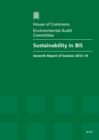 Image for Sustainability in BIS : seventh report of session 2013-14, report, together with formal minutes relating to the report