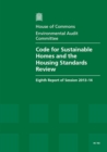 Image for Code for sustainable homes and the Housing Standards Review : eighth report of session 2013-14, report together with formal minutes relating to the report