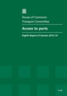Image for Access to ports : eighth report of session 2013-14, report, together with formal minutes, oral and written evidence