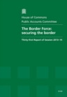 Image for The Border Force : securing the border, thirty-first report of session 2013-14, report, together with formal minutes, oral and written evidence