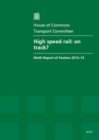 Image for High speed rail : on track?, ninth report of session 2013-14, report, together with formal minutes relating to the report