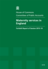 Image for Maternity services in England : fortieth report of session 2013-14, report, together with formal minutes, oral and written evidence