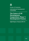 Image for The future of UK development cooperation : phase 1: development finance, eighth report of session 2013-14, Vol. 1: Report, together with formal minutes, oral and written evidence