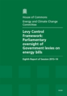 Image for Levy control framework : Parliamentary oversight of Government levies on energy bills, eighth report of session 2013-14, report, together with formal minutes relating to the report
