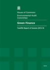 Image for Green finance : twelfth report of session 2013-14, Vol. 1: Report, together with formal minutes, oral and written evidence