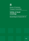 Image for Safety at level crossings : eleventh report of session 2013-14, report, together with formal minutes relating to the report