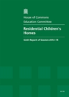 Image for Residential children&#39;s homes : sixth report of session 2013-14, report, together with formal minutes relating to the report