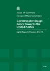 Image for Government foreign policy towards the United States : eighth report of session 2013-14, report, together with formal minutes relating to the report