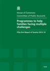 Image for Programmes to help families facing multiple challenges : fifty-first report of session 2013-14, report, together with formal minutes, oral and written evidence