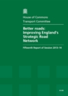 Image for Better roads : improving England&#39;s strategic road network, fifteenth report of session 2013-14, report, together with formal minutes relating to the report