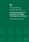 Image for Underachievement in education by white working class children : first report of session 2014-15, report, together with formal minutes relating to the report