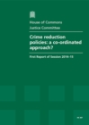 Image for Crime reduction policies : a co-ordinated approach?, first report of session 2014-15, report, together with formal minutes and oral evidence
