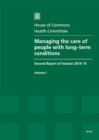 Image for Managing the care of people with long-term conditions : second report of session 2014-15, Vol. 1: Report, together with formal minutes, oral and written evidence