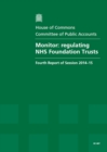 Image for Monitor : regulating NHS Foundation Trusts, fourth report of session 2014-15, report, together with formal minutes relating to the report