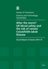 Image for After the storm? : UK blood safety and the risk of variant Creutzfeldt-Jakob Disease, second report of session 2014-15, report, together with formal minutes relating to the report