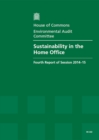 Image for Sustainability in the Home Office : fourth report of session 2014-15, report, together with formal minutes relating to the report