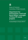 Image for The Department for Environment, Food and Rural Affairs : oversight of three PFI waste projects, fourteenth report of session 2014-15, report, together with the formal minutes relating to the report