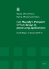Image for Her Majesty&#39;s Passport Office : delays in processing applications, fourth report of session 2014-15, report, together with formal minutes relating to the report