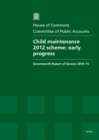 Image for Child Maintenance 2012 Scheme : early progress, seventeenth report of session 2014-15, report, together with formal minutes relating to the report