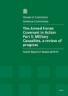Image for The Armed Forces Covenant in action : Part 5: Military casualties, a review of progress, fourth report of session 2014-15, report, together with formal minutes relating to the report