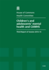 Image for Children&#39;s and adolescents&#39; mental health and CAMHS : third report of session 2014-15, report, together with formal minutes relating to the report