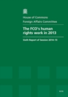 Image for The FCO&#39;s human rights work 2013 : sixth report of session 2014-15, report, together with formal minutes relating to the report