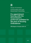 Image for Pre-appointment hearing with the Government&#39;s preferred candidate for the post of Housing Ombudsman : fifth report of session 2014-15, report, together with formal minutes relating to the report