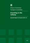 Image for Investing in the railway : seventh report of session 2014-15, report, together with formal minutes relating to the report