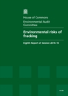 Image for Environmental risks of fracking : eighth report of session 2014-15, report, together with formal minutes relating to the report