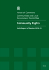 Image for Community rights : sixth report of session 2014-15, report, together with formal minutes relating to the report