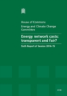 Image for Energy network costs : transparent and fair?, sixth report of session 2014-15, report, together with formal minutes relating to the report