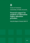 Image for Financial support for students at alternative higher education providers : forty-first report of session 2014-15, report, together with the formal minutes relating to the report